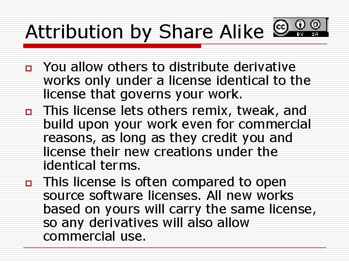 Attribution by Share Alike o o o You allow others to distribute derivative works