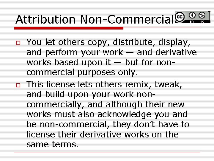 Attribution Non-Commercial o o You let others copy, distribute, display, and perform your work