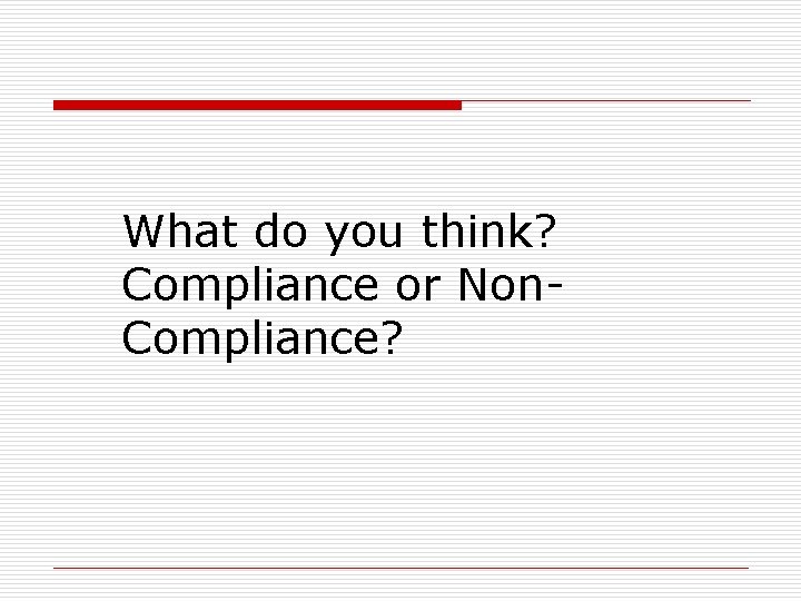 What do you think? Compliance or Non. Compliance? 
