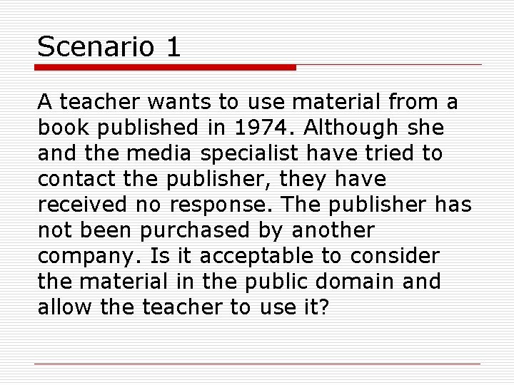 Scenario 1 A teacher wants to use material from a book published in 1974.