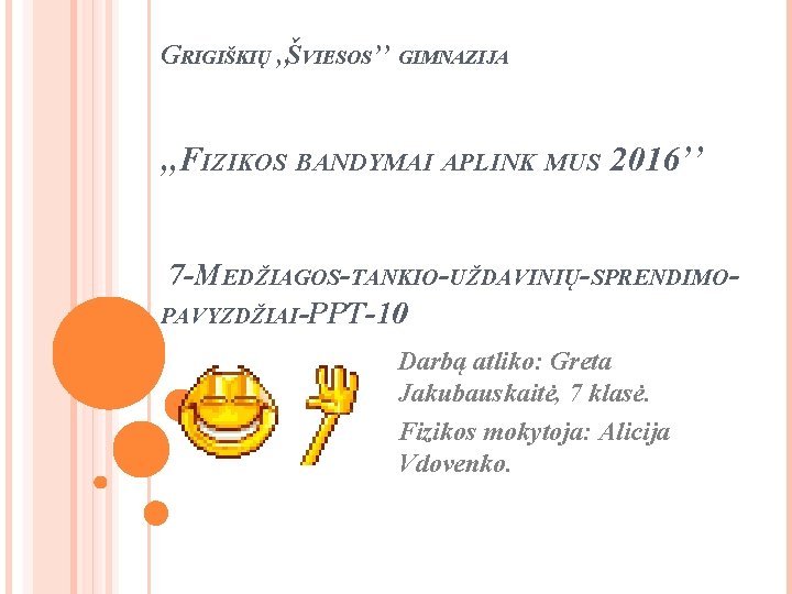 GRIGIŠKIŲ , , ŠVIESOS’’ GIMNAZIJA , , FIZIKOS BANDYMAI APLINK MUS 2016’’ 7 -MEDŽIAGOS-TANKIO-UŽDAVINIŲ-SPRENDIMOPAVYZDŽIAI-PPT-10