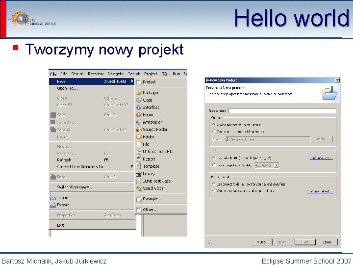 Hello world ▪ Tworzymy nowy projekt Bartosz Michalik, Jakub Jurkiewicz Eclipse Summer School 2007