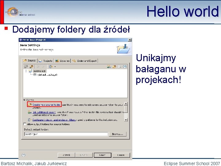 ▪ Dodajemy foldery dla źródeł Hello world Unikajmy bałaganu w projekach! Bartosz Michalik, Jakub