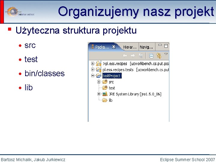 Organizujemy nasz projekt ▪ Użyteczna struktura projektu • src • test • bin/classes •