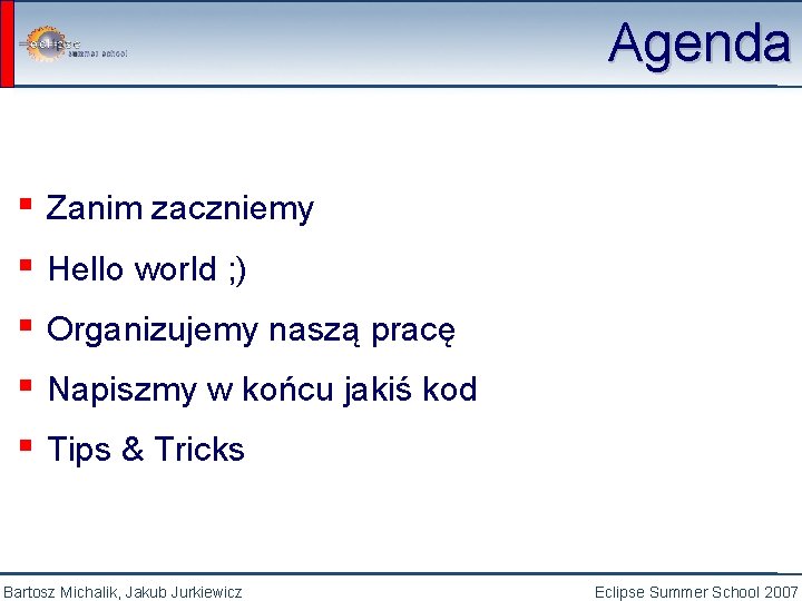 Agenda ▪ Zanim zaczniemy ▪ Hello world ; ) ▪ Organizujemy naszą pracę ▪