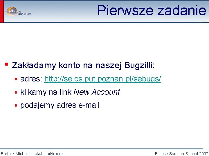 Pierwsze zadanie ▪ Zakładamy konto na naszej Bugzilli: • adres: http: //se. cs. put.