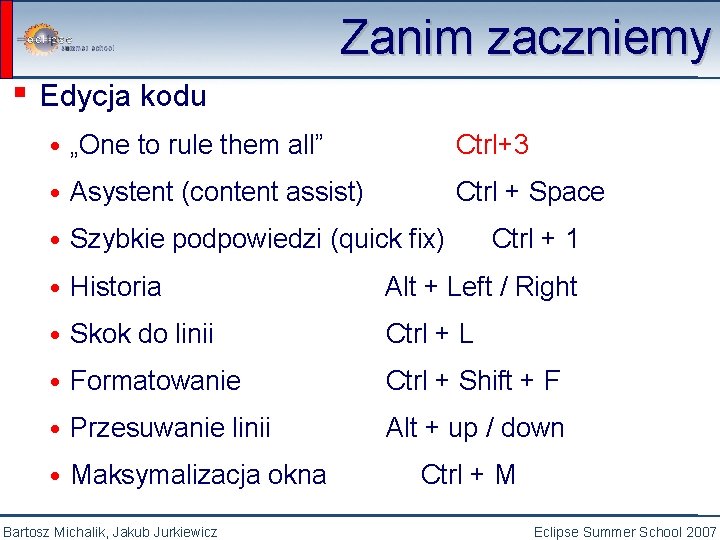 ▪ Edycja kodu Zanim zaczniemy • „One to rule them all” Ctrl+3 • Asystent