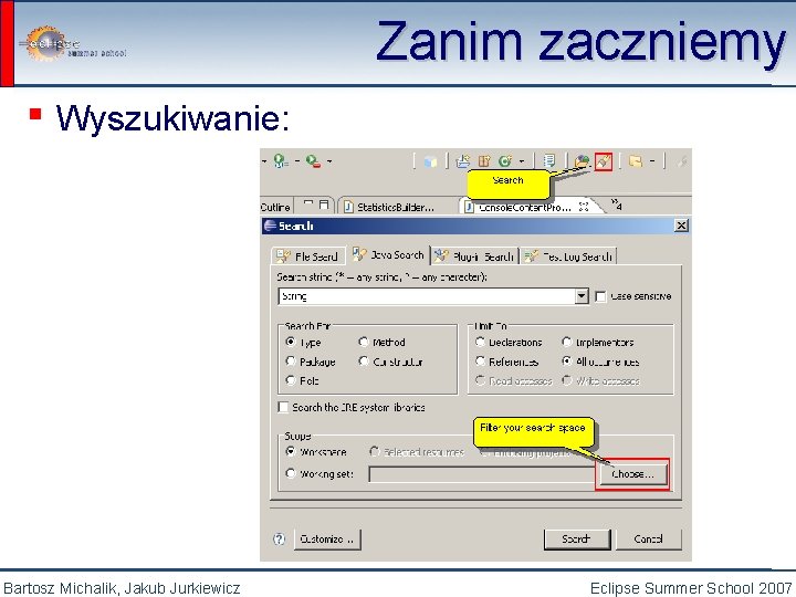 Zanim zaczniemy ▪ Wyszukiwanie: Bartosz Michalik, Jakub Jurkiewicz Eclipse Summer School 2007 