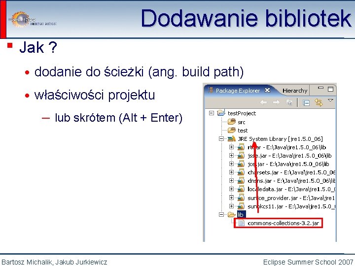 ▪ Jak ? Dodawanie bibliotek • dodanie do ścieżki (ang. build path) • właściwości