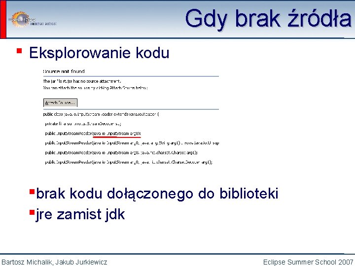 Gdy brak źródła ▪ Eksplorowanie kodu ▪brak kodu dołączonego do biblioteki ▪jre zamist jdk