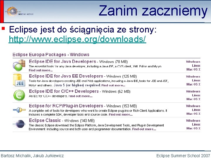 Zanim zaczniemy ▪ Eclipse jest do ściągnięcia ze strony: http: //www. eclipse. org/downloads/ Bartosz