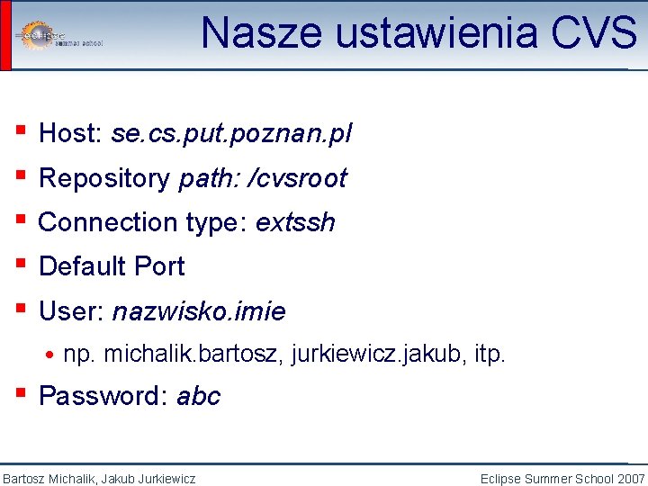 Nasze ustawienia CVS ▪ Host: se. cs. put. poznan. pl ▪ Repository path: /cvsroot