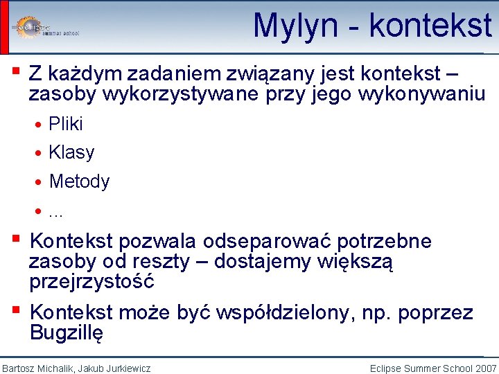 Mylyn - kontekst ▪ Z każdym zadaniem związany jest kontekst – zasoby wykorzystywane przy