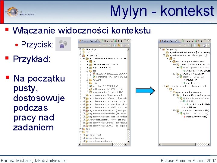 Mylyn - kontekst ▪ Włączanie widoczności kontekstu • Przycisk: ▪ Przykład: ▪ Na początku