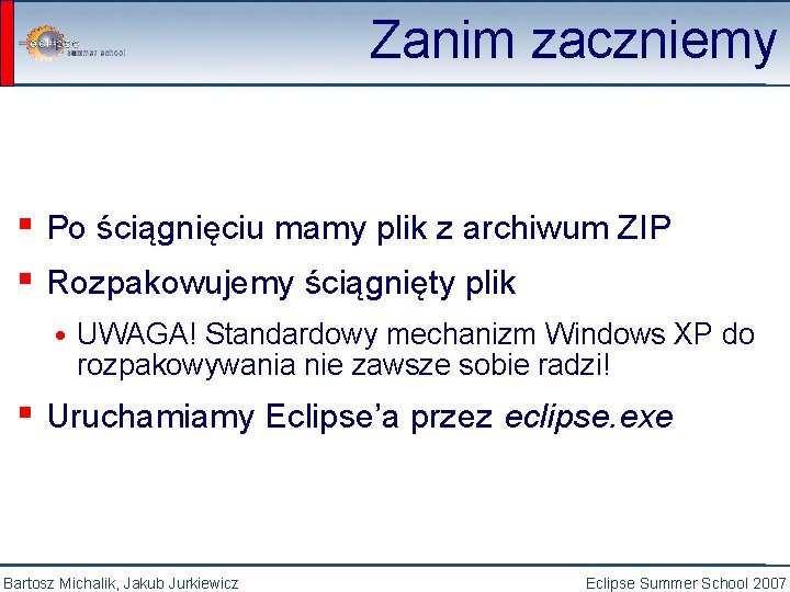 Zanim zaczniemy ▪ Po ściągnięciu mamy plik z archiwum ZIP ▪ Rozpakowujemy ściągnięty plik