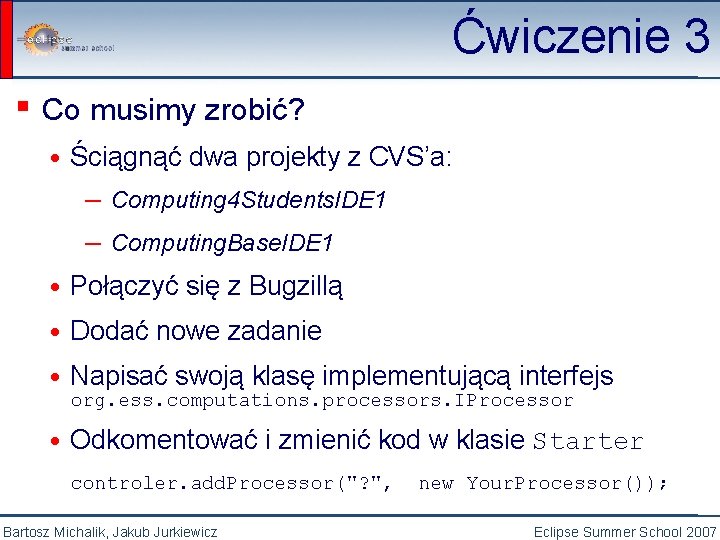 Ćwiczenie 3 ▪ Co musimy zrobić? • Ściągnąć dwa projekty z CVS’a: — Computing