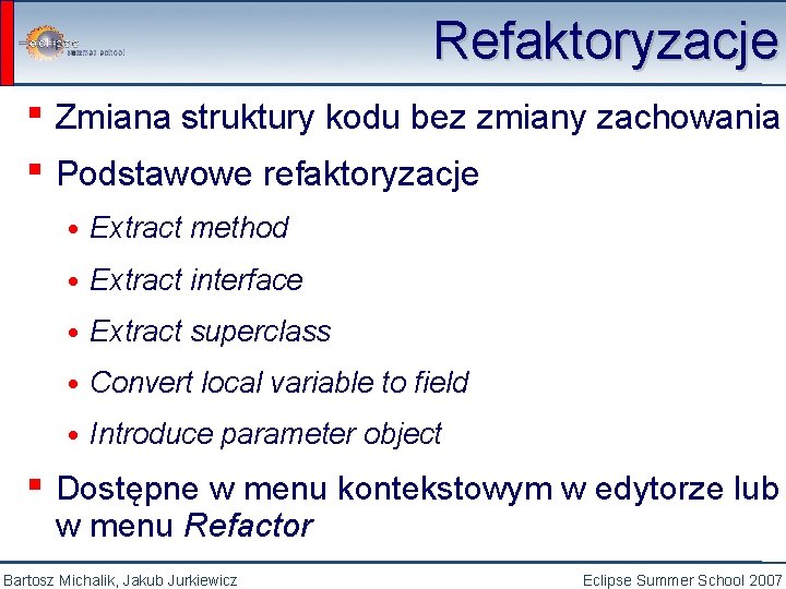 Refaktoryzacje ▪ Zmiana struktury kodu bez zmiany zachowania ▪ Podstawowe refaktoryzacje • Extract method
