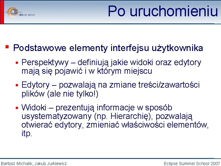 Po uruchomieniu ▪ Podstawowe elementy interfejsu użytkownika • Perspektywy – definiują jakie widoki oraz