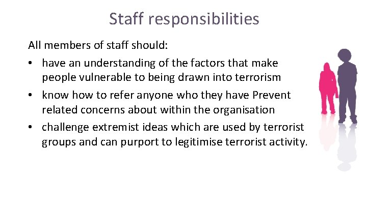 Staff responsibilities All members of staff should: • have an understanding of the factors Staff responsibilities All members of staff should: • have an understanding of the factors