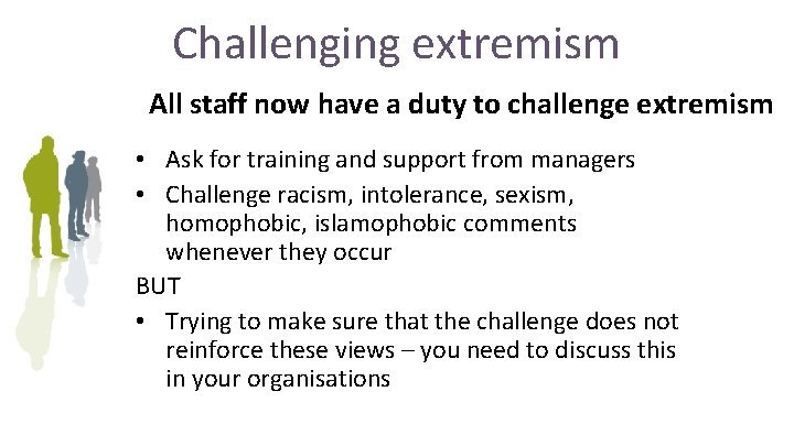 Challenging extremism All staff now have a duty to challenge extremism • Ask for Challenging extremism All staff now have a duty to challenge extremism • Ask for