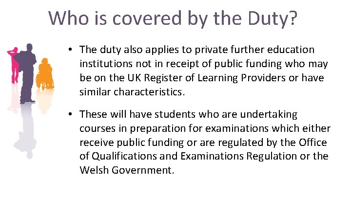 Who is covered by the Duty? • The duty also applies to private further Who is covered by the Duty? • The duty also applies to private further