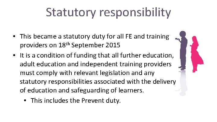 Statutory responsibility • This became a statutory duty for all FE and training providers Statutory responsibility • This became a statutory duty for all FE and training providers