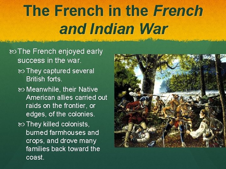 The French in the French and Indian War The French enjoyed early success in