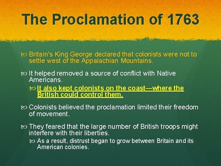 The Proclamation of 1763 Britain's King George declared that colonists were not to settle