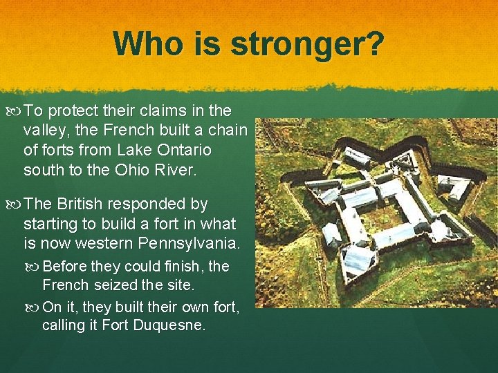 Who is stronger? To protect their claims in the valley, the French built a