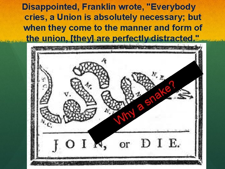 Disappointed, Franklin wrote, "Everybody cries, a Union is absolutely necessary; but when they come