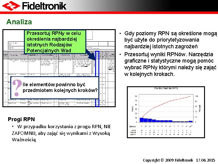 Analiza Przesortuj RPNy w celu określenia najbardziej istotnych Rodzajów Potencjalnych Wad ? • Gdy