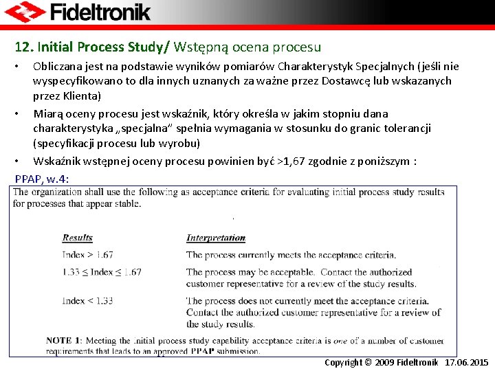 12. Initial Process Study/ Wstępną ocena procesu Obliczana jest na podstawie wyników pomiarów Charakterystyk