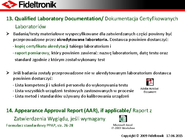 13. Qualified Laboratory Documentation/ Dokumentacja Certyfikowanych Laboratoriów Ø Badania/testy materiałowe wyspecyfikowane dla zatwierdzanych części