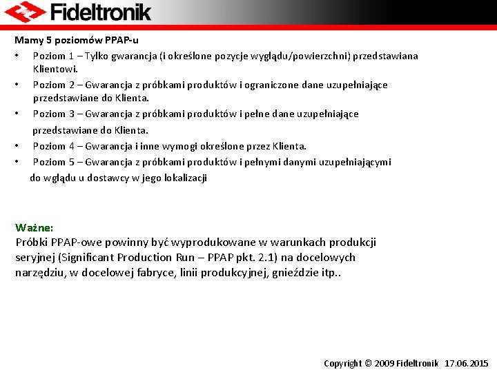 Mamy 5 poziomów PPAP-u • Poziom 1 – Tylko gwarancja (i określone pozycje wyglądu/powierzchni)