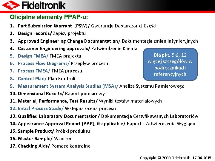 Oficjalne elementy PPAP-u: 1. Part Submission Warrant (PSW)/ Gwarancja Dostarczonej Części 2. Design records/