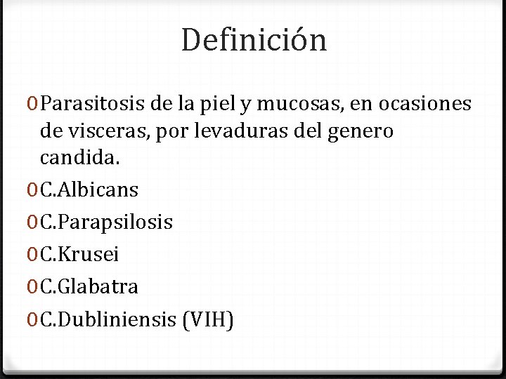 Definición 0 Parasitosis de la piel y mucosas, en ocasiones de visceras, por levaduras