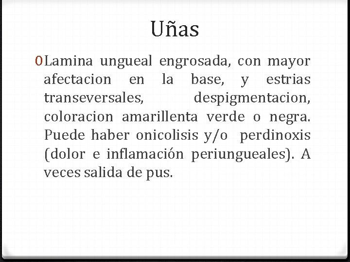 Uñas 0 Lamina ungueal engrosada, con mayor afectacion en la base, y estrias transeversales,