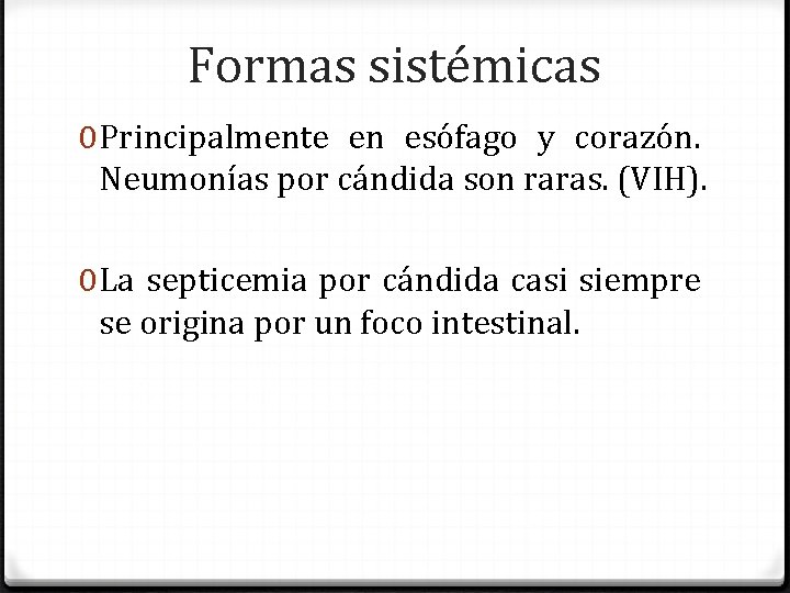 Formas sistémicas 0 Principalmente en esófago y corazón. Neumonías por cándida son raras. (VIH).