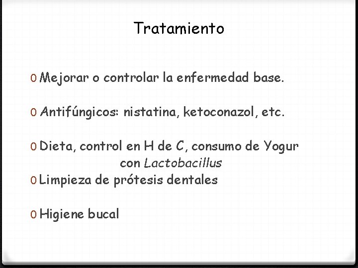 Tratamiento 0 Mejorar o controlar la enfermedad base. 0 Antifúngicos: nistatina, ketoconazol, etc. 0