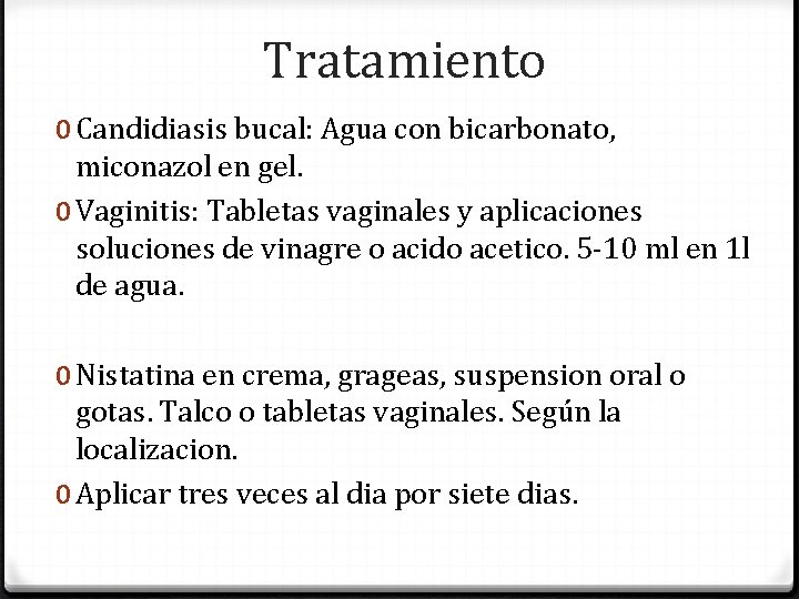 Tratamiento 0 Candidiasis bucal: Agua con bicarbonato, miconazol en gel. 0 Vaginitis: Tabletas vaginales