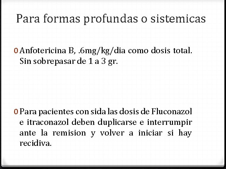 Para formas profundas o sistemicas 0 Anfotericina B, . 6 mg/kg/dia como dosis total.