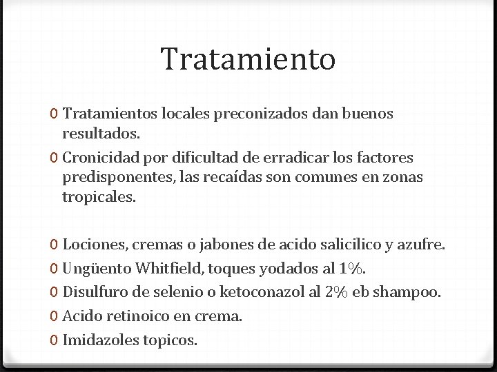 Tratamiento 0 Tratamientos locales preconizados dan buenos resultados. 0 Cronicidad por dificultad de erradicar