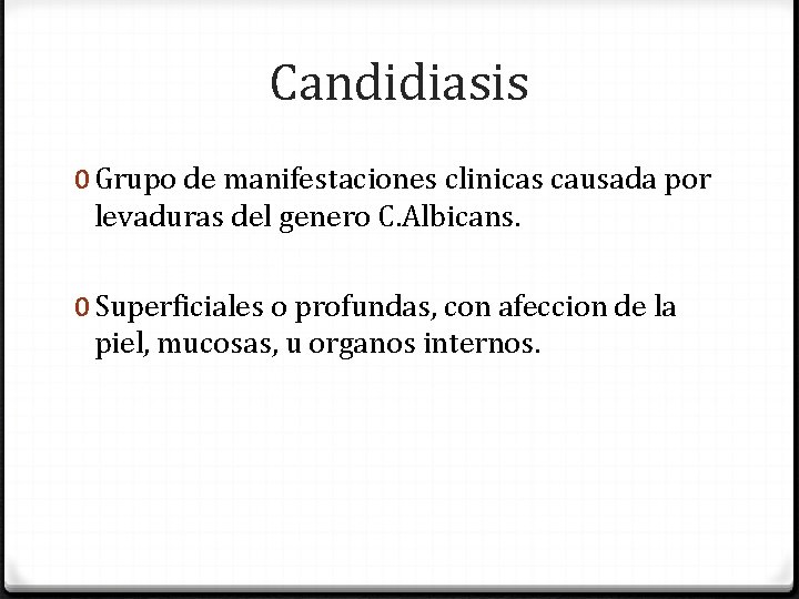 Candidiasis 0 Grupo de manifestaciones clinicas causada por levaduras del genero C. Albicans. 0