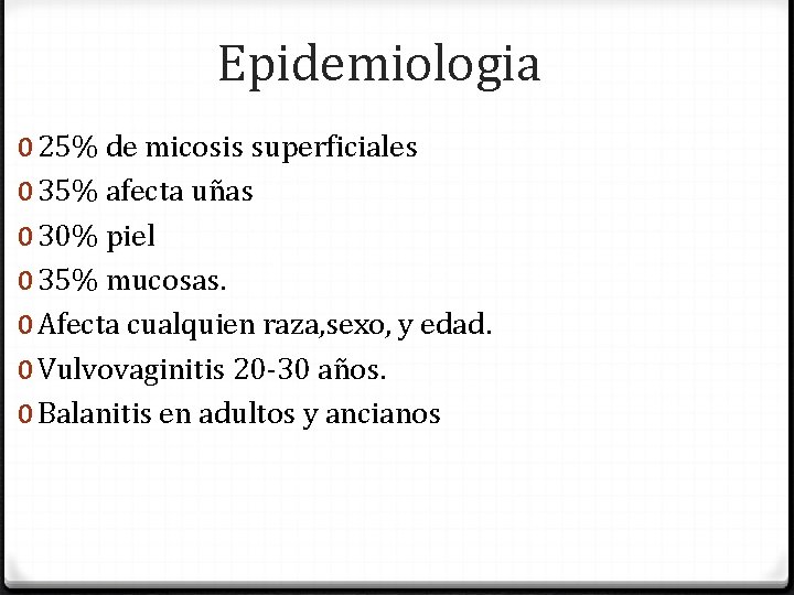 Epidemiologia 0 25% de micosis superficiales 0 35% afecta uñas 0 30% piel 0