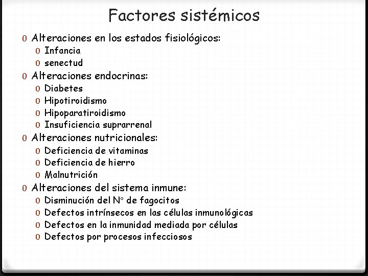 Factores sistémicos 0 Alteraciones en los estados fisiológicos: 0 Infancia 0 senectud 0 Alteraciones