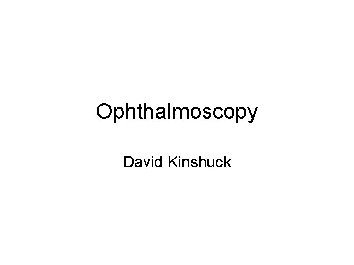 Ophthalmoscopy David Kinshuck 
