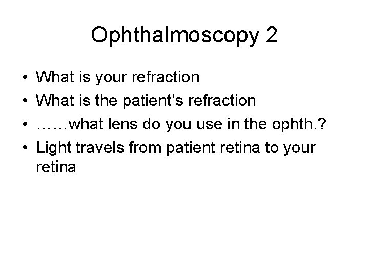 Ophthalmoscopy 2 • • What is your refraction What is the patient’s refraction ……what