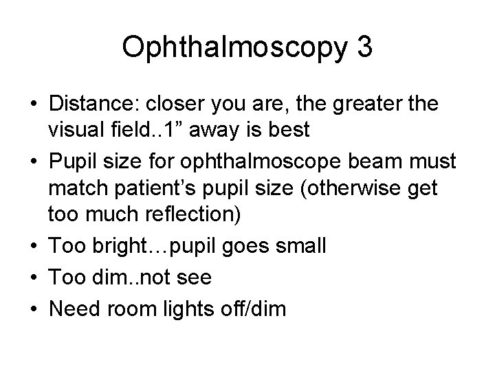 Ophthalmoscopy 3 • Distance: closer you are, the greater the visual field. . 1”