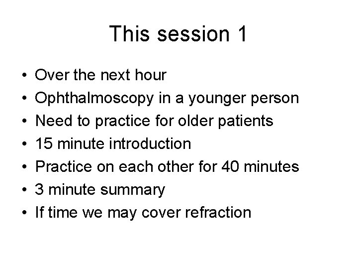 This session 1 • • Over the next hour Ophthalmoscopy in a younger person