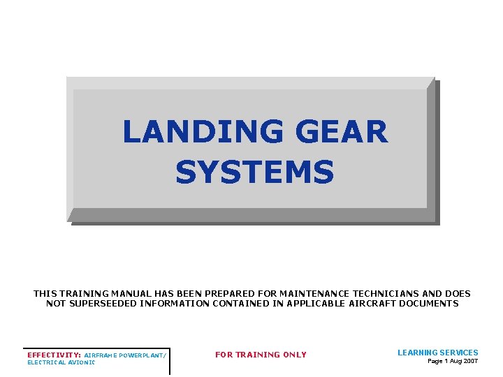 LANDING GEAR SYSTEMS THIS TRAINING MANUAL HAS BEEN PREPARED FOR MAINTENANCE TECHNICIANS AND DOES